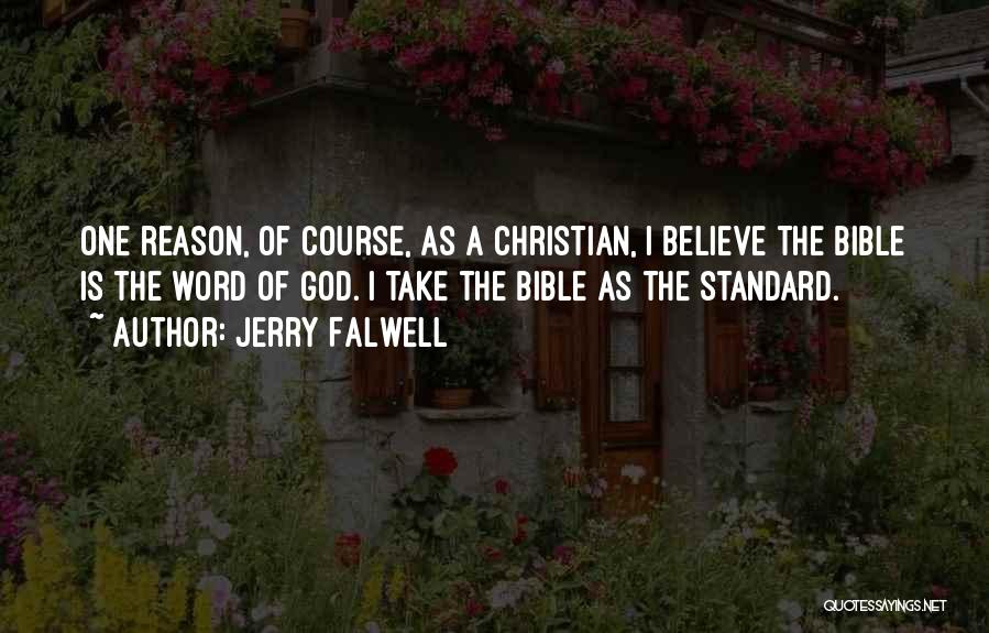 Jerry Falwell Quotes: One Reason, Of Course, As A Christian, I Believe The Bible Is The Word Of God. I Take The Bible
