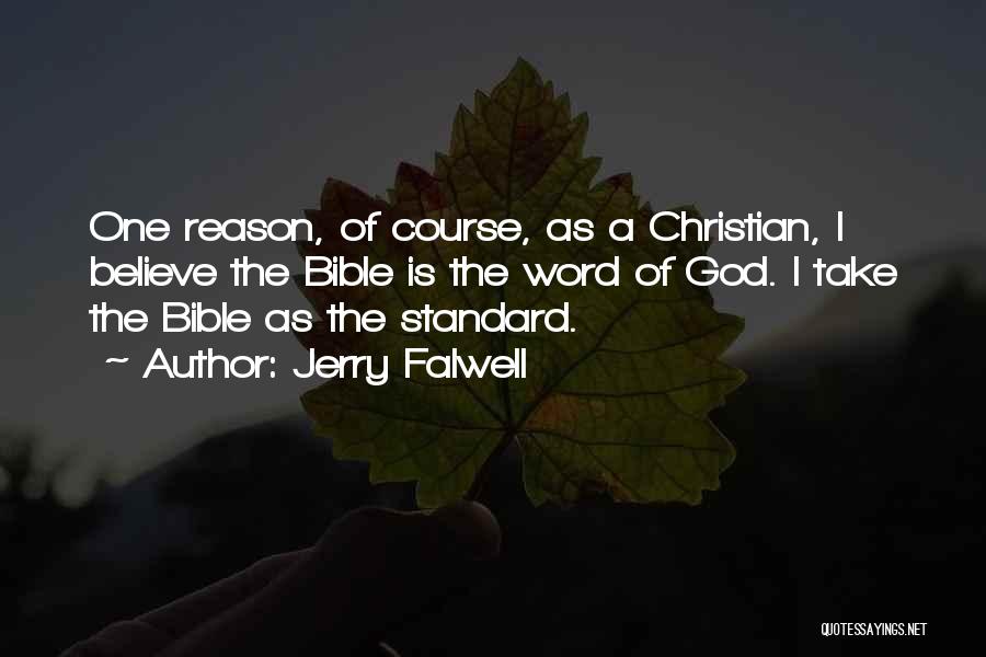 Jerry Falwell Quotes: One Reason, Of Course, As A Christian, I Believe The Bible Is The Word Of God. I Take The Bible