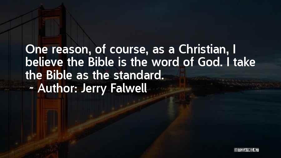 Jerry Falwell Quotes: One Reason, Of Course, As A Christian, I Believe The Bible Is The Word Of God. I Take The Bible