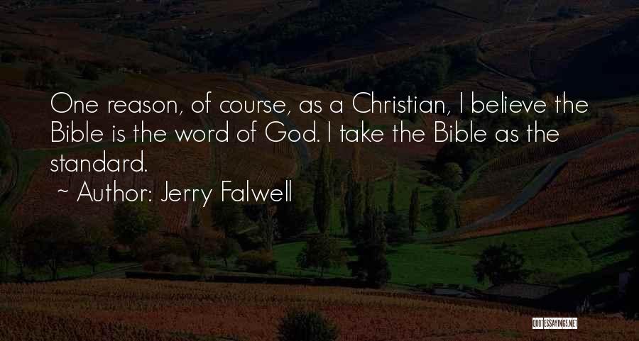 Jerry Falwell Quotes: One Reason, Of Course, As A Christian, I Believe The Bible Is The Word Of God. I Take The Bible