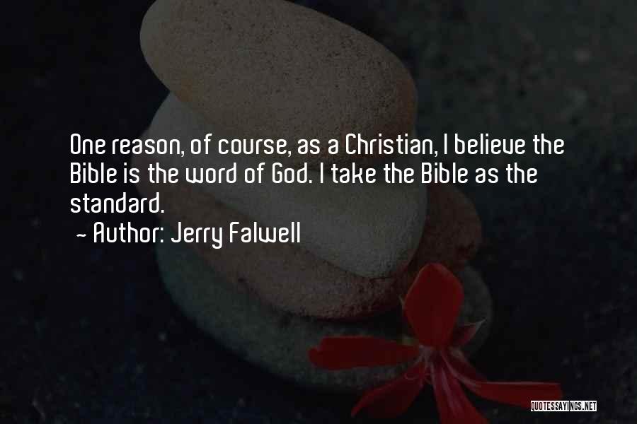 Jerry Falwell Quotes: One Reason, Of Course, As A Christian, I Believe The Bible Is The Word Of God. I Take The Bible