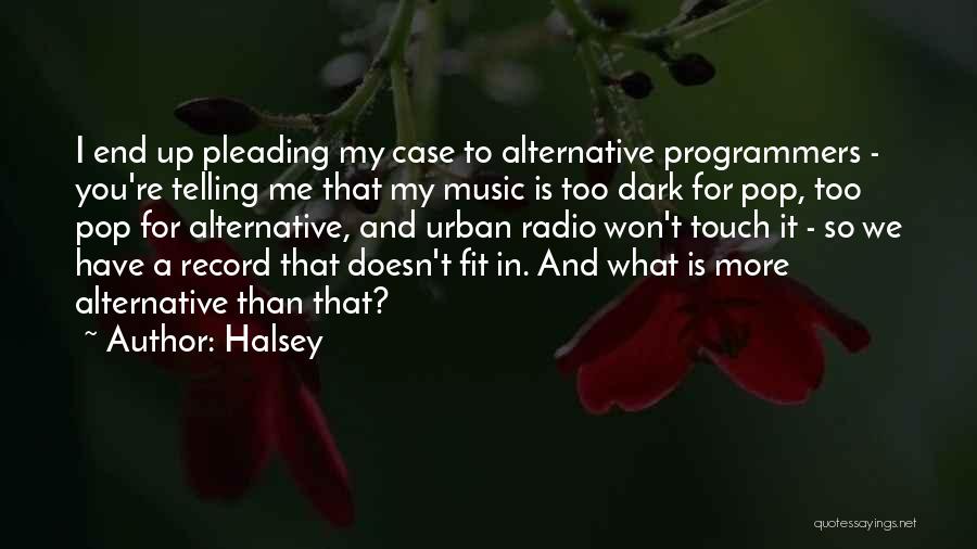 Halsey Quotes: I End Up Pleading My Case To Alternative Programmers - You're Telling Me That My Music Is Too Dark For