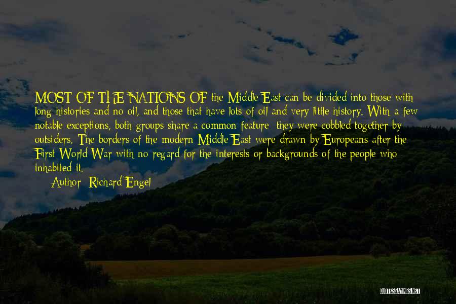 Richard Engel Quotes: Most Of The Nations Of The Middle East Can Be Divided Into Those With Long Histories And No Oil, And