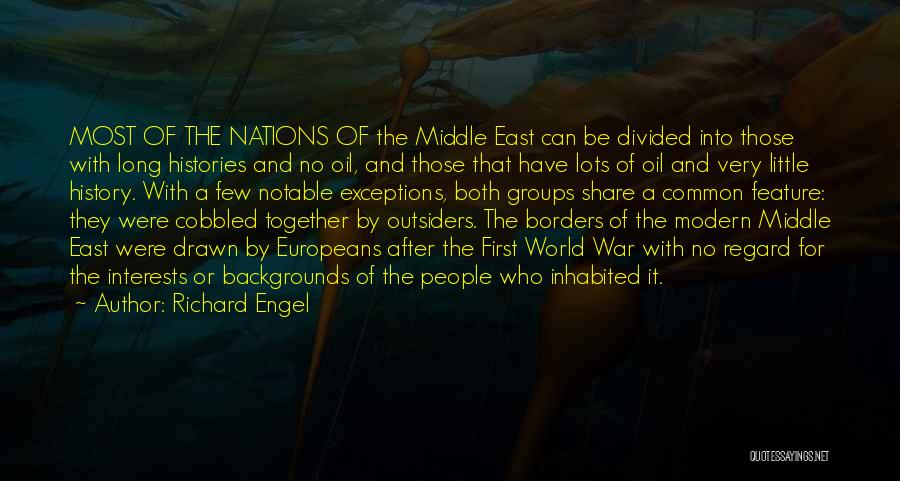 Richard Engel Quotes: Most Of The Nations Of The Middle East Can Be Divided Into Those With Long Histories And No Oil, And
