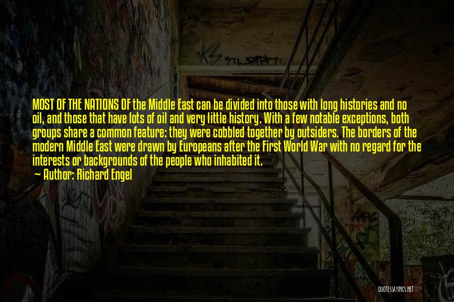 Richard Engel Quotes: Most Of The Nations Of The Middle East Can Be Divided Into Those With Long Histories And No Oil, And