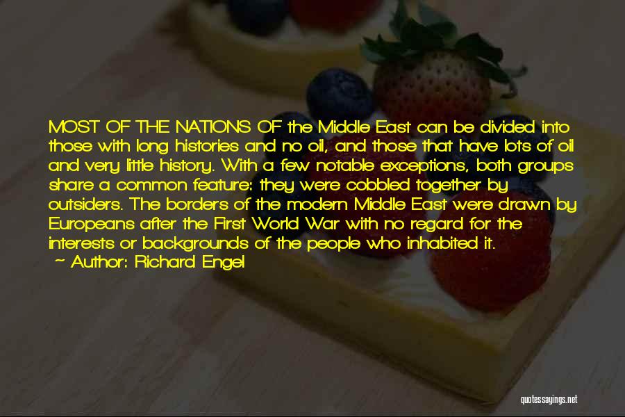 Richard Engel Quotes: Most Of The Nations Of The Middle East Can Be Divided Into Those With Long Histories And No Oil, And
