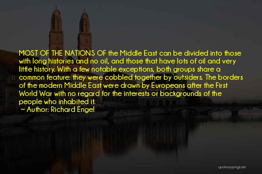 Richard Engel Quotes: Most Of The Nations Of The Middle East Can Be Divided Into Those With Long Histories And No Oil, And