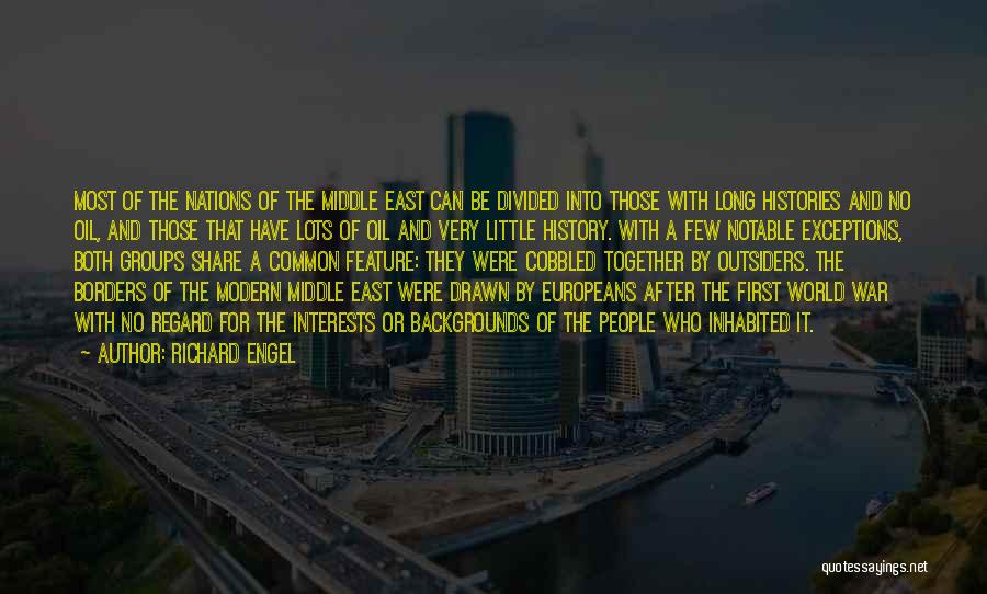 Richard Engel Quotes: Most Of The Nations Of The Middle East Can Be Divided Into Those With Long Histories And No Oil, And
