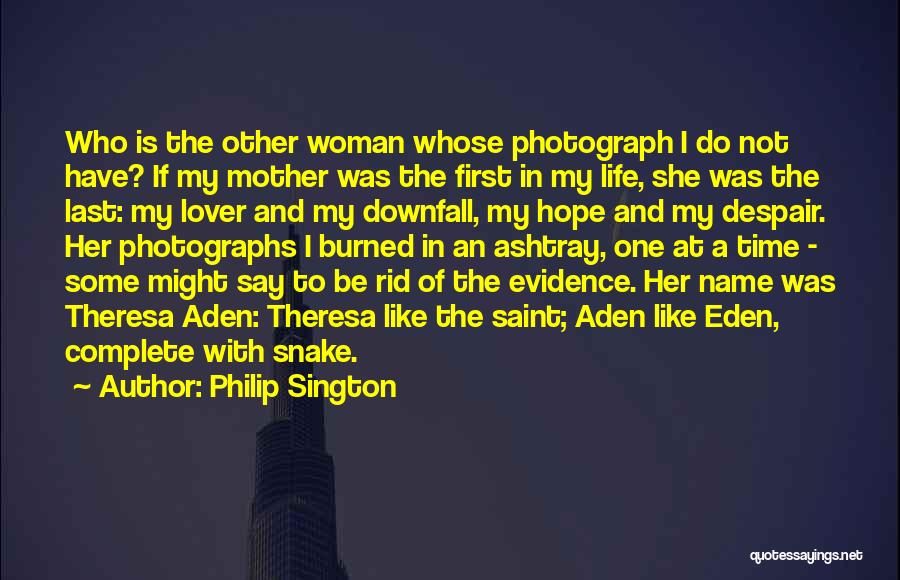 Philip Sington Quotes: Who Is The Other Woman Whose Photograph I Do Not Have? If My Mother Was The First In My Life,