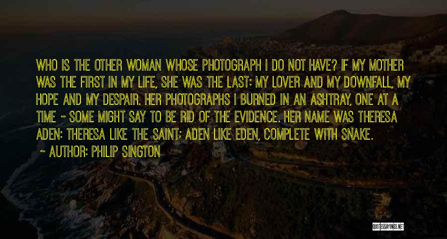 Philip Sington Quotes: Who Is The Other Woman Whose Photograph I Do Not Have? If My Mother Was The First In My Life,