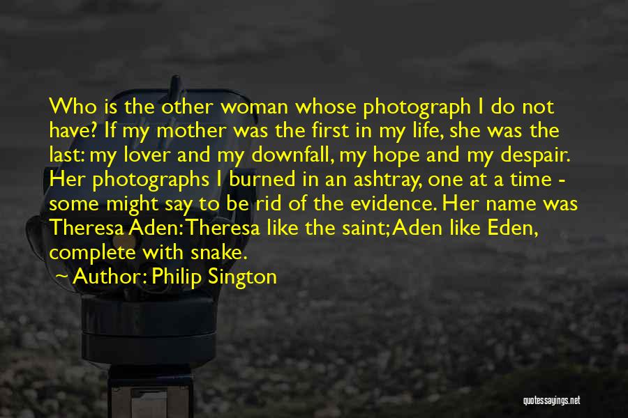 Philip Sington Quotes: Who Is The Other Woman Whose Photograph I Do Not Have? If My Mother Was The First In My Life,