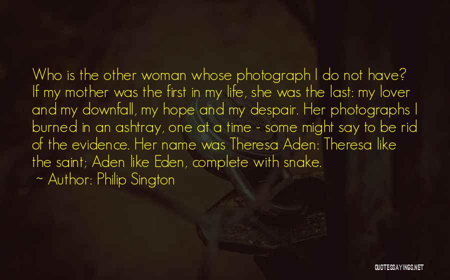 Philip Sington Quotes: Who Is The Other Woman Whose Photograph I Do Not Have? If My Mother Was The First In My Life,