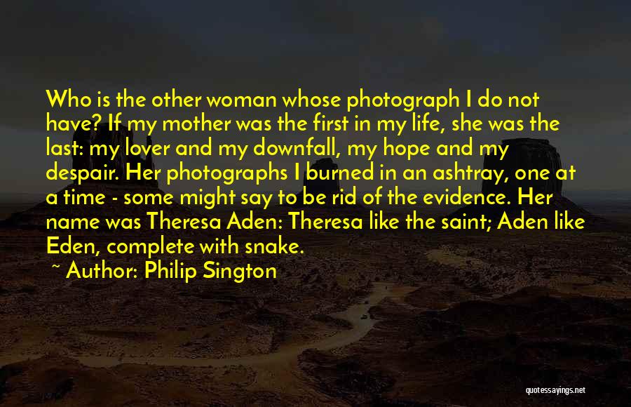 Philip Sington Quotes: Who Is The Other Woman Whose Photograph I Do Not Have? If My Mother Was The First In My Life,
