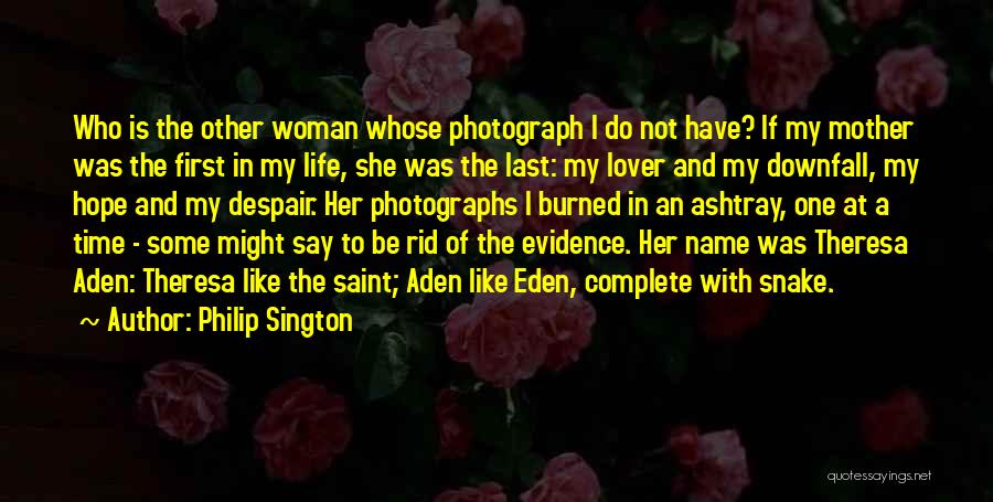 Philip Sington Quotes: Who Is The Other Woman Whose Photograph I Do Not Have? If My Mother Was The First In My Life,