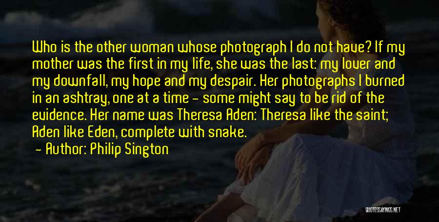 Philip Sington Quotes: Who Is The Other Woman Whose Photograph I Do Not Have? If My Mother Was The First In My Life,