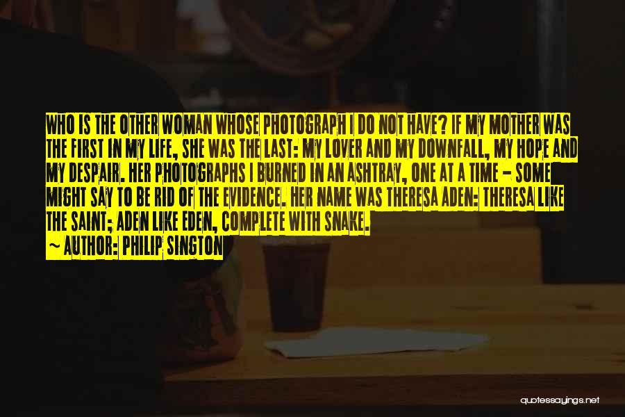 Philip Sington Quotes: Who Is The Other Woman Whose Photograph I Do Not Have? If My Mother Was The First In My Life,