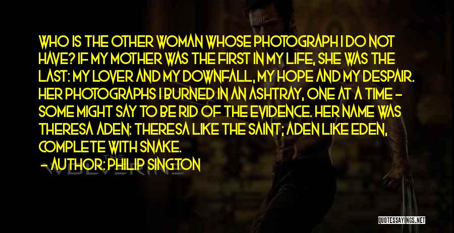Philip Sington Quotes: Who Is The Other Woman Whose Photograph I Do Not Have? If My Mother Was The First In My Life,