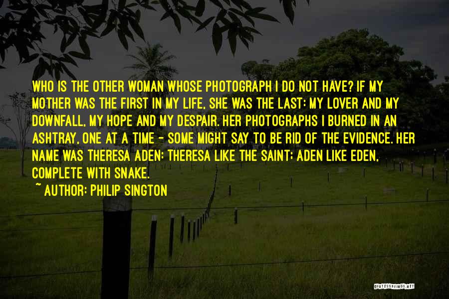 Philip Sington Quotes: Who Is The Other Woman Whose Photograph I Do Not Have? If My Mother Was The First In My Life,