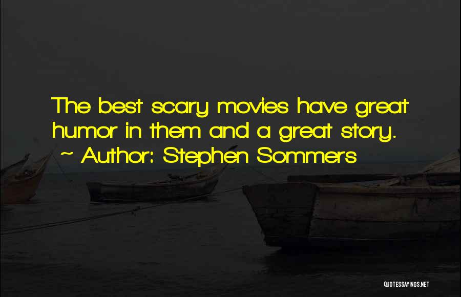 Stephen Sommers Quotes: The Best Scary Movies Have Great Humor In Them And A Great Story.