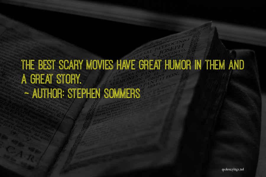 Stephen Sommers Quotes: The Best Scary Movies Have Great Humor In Them And A Great Story.