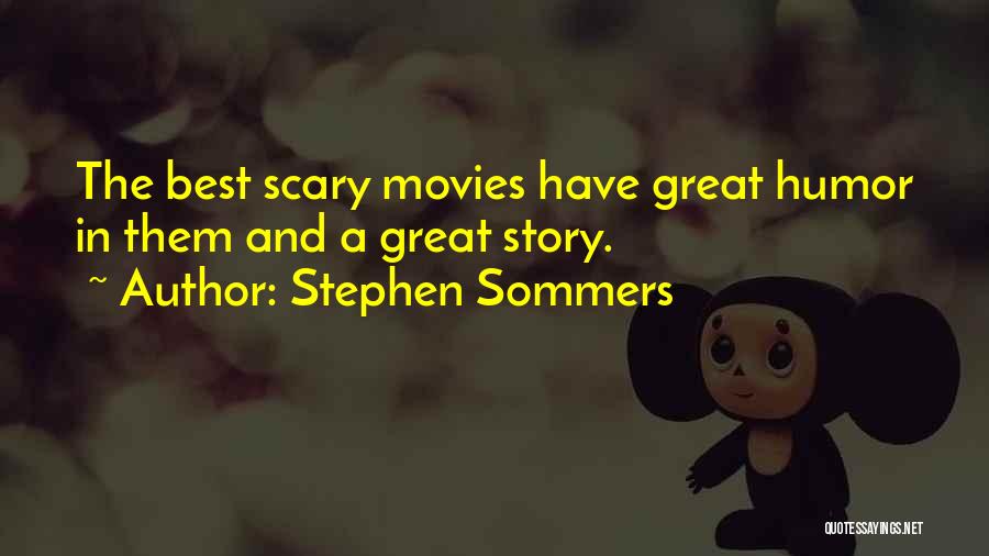 Stephen Sommers Quotes: The Best Scary Movies Have Great Humor In Them And A Great Story.