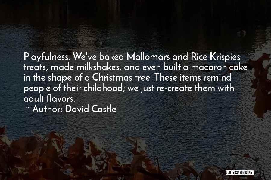 David Castle Quotes: Playfulness. We've Baked Mallomars And Rice Krispies Treats, Made Milkshakes, And Even Built A Macaron Cake In The Shape Of