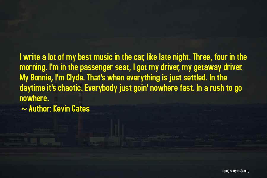 Kevin Gates Quotes: I Write A Lot Of My Best Music In The Car, Like Late Night. Three, Four In The Morning. I'm