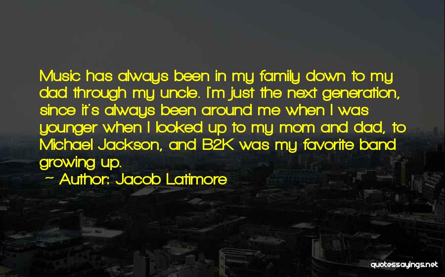 Jacob Latimore Quotes: Music Has Always Been In My Family Down To My Dad Through My Uncle. I'm Just The Next Generation, Since