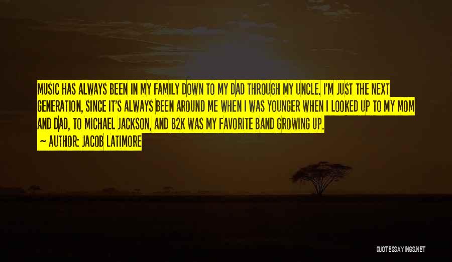 Jacob Latimore Quotes: Music Has Always Been In My Family Down To My Dad Through My Uncle. I'm Just The Next Generation, Since