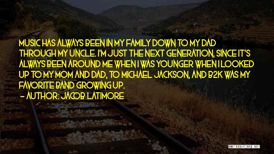 Jacob Latimore Quotes: Music Has Always Been In My Family Down To My Dad Through My Uncle. I'm Just The Next Generation, Since