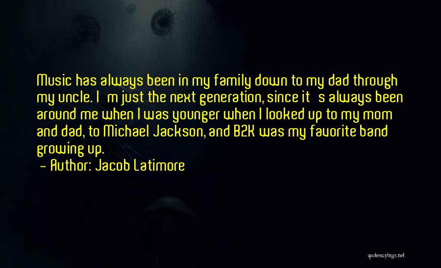 Jacob Latimore Quotes: Music Has Always Been In My Family Down To My Dad Through My Uncle. I'm Just The Next Generation, Since