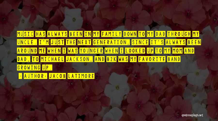 Jacob Latimore Quotes: Music Has Always Been In My Family Down To My Dad Through My Uncle. I'm Just The Next Generation, Since