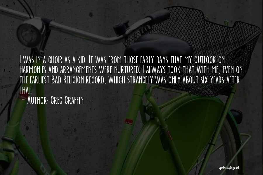 Greg Graffin Quotes: I Was In A Choir As A Kid. It Was From Those Early Days That My Outlook On Harmonies And