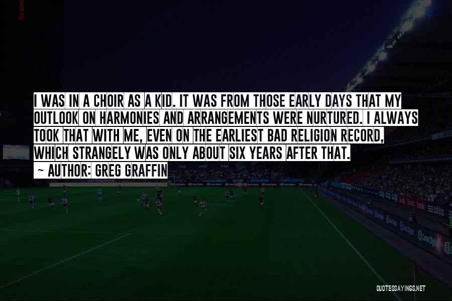 Greg Graffin Quotes: I Was In A Choir As A Kid. It Was From Those Early Days That My Outlook On Harmonies And