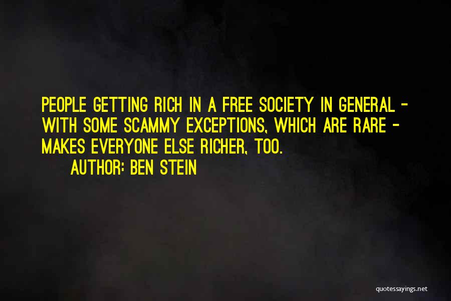 Ben Stein Quotes: People Getting Rich In A Free Society In General - With Some Scammy Exceptions, Which Are Rare - Makes Everyone