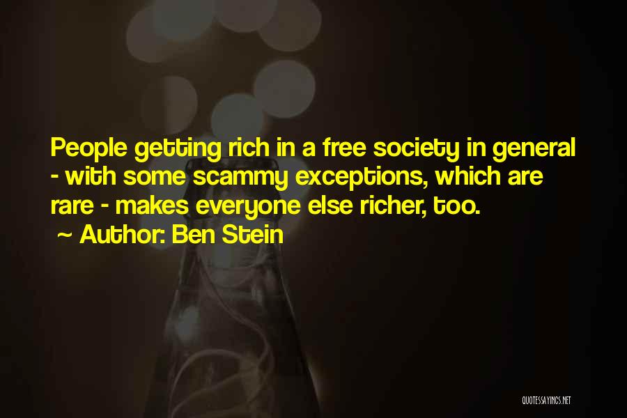 Ben Stein Quotes: People Getting Rich In A Free Society In General - With Some Scammy Exceptions, Which Are Rare - Makes Everyone
