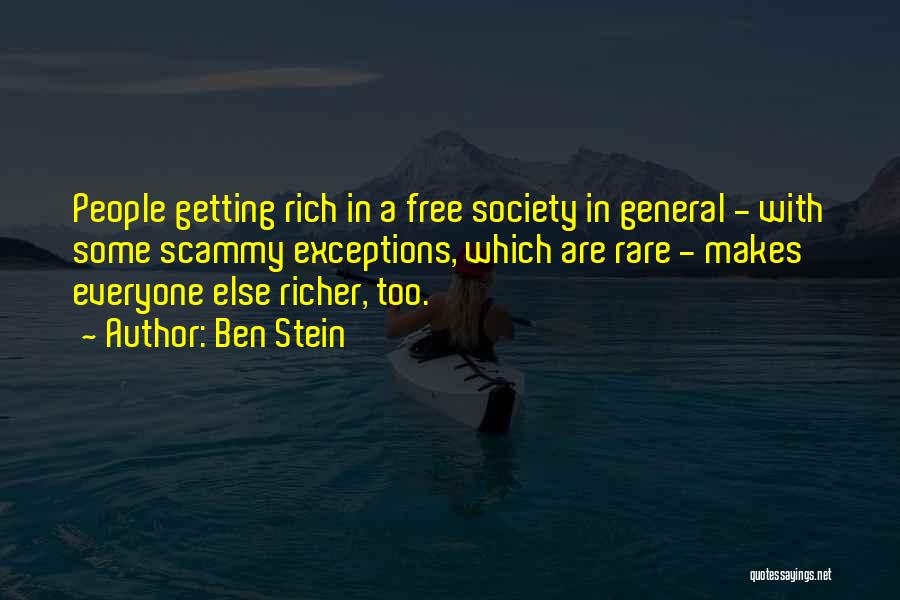 Ben Stein Quotes: People Getting Rich In A Free Society In General - With Some Scammy Exceptions, Which Are Rare - Makes Everyone