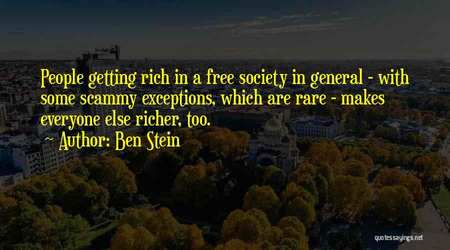 Ben Stein Quotes: People Getting Rich In A Free Society In General - With Some Scammy Exceptions, Which Are Rare - Makes Everyone