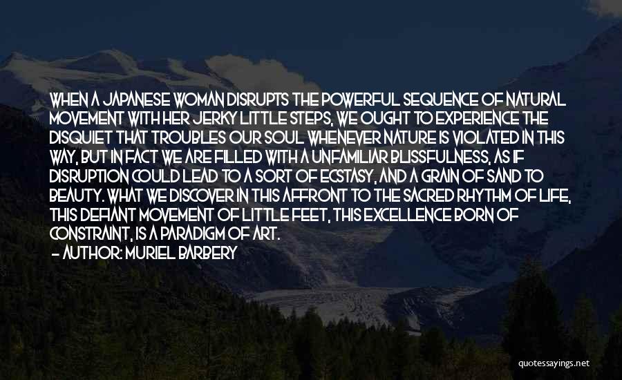 Muriel Barbery Quotes: When A Japanese Woman Disrupts The Powerful Sequence Of Natural Movement With Her Jerky Little Steps, We Ought To Experience