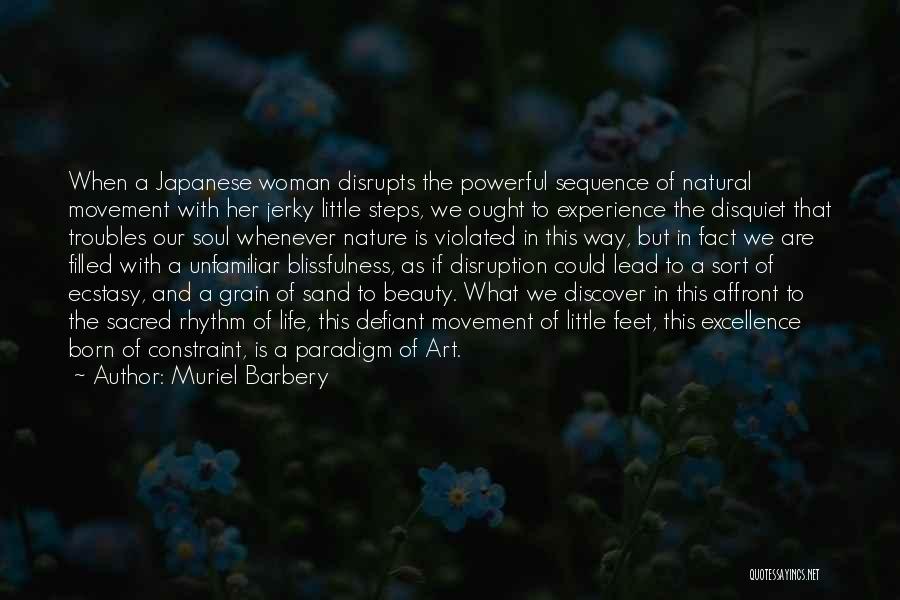 Muriel Barbery Quotes: When A Japanese Woman Disrupts The Powerful Sequence Of Natural Movement With Her Jerky Little Steps, We Ought To Experience