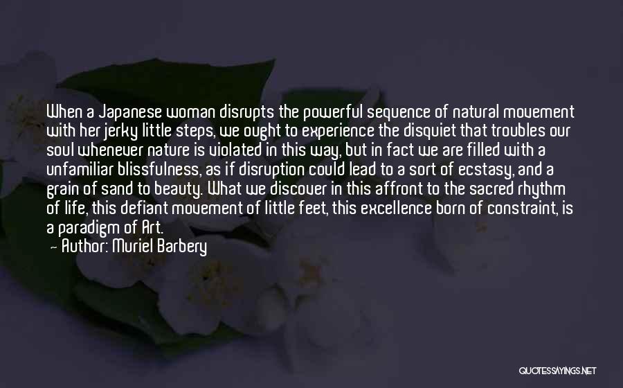 Muriel Barbery Quotes: When A Japanese Woman Disrupts The Powerful Sequence Of Natural Movement With Her Jerky Little Steps, We Ought To Experience