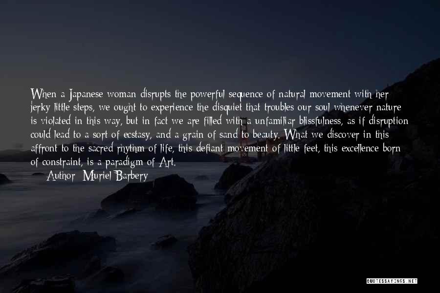 Muriel Barbery Quotes: When A Japanese Woman Disrupts The Powerful Sequence Of Natural Movement With Her Jerky Little Steps, We Ought To Experience