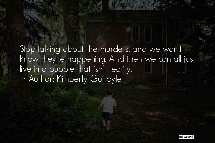 Kimberly Guilfoyle Quotes: Stop Talking About The Murders, And We Won't Know They're Happening. And Then We Can All Just Live In A