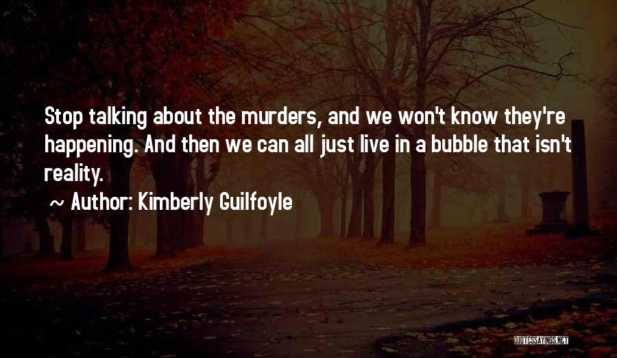 Kimberly Guilfoyle Quotes: Stop Talking About The Murders, And We Won't Know They're Happening. And Then We Can All Just Live In A