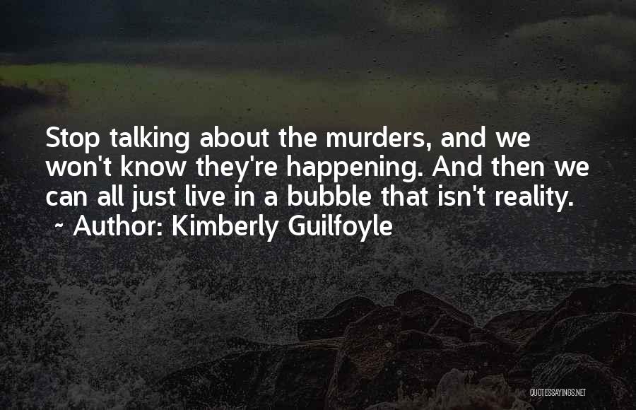 Kimberly Guilfoyle Quotes: Stop Talking About The Murders, And We Won't Know They're Happening. And Then We Can All Just Live In A
