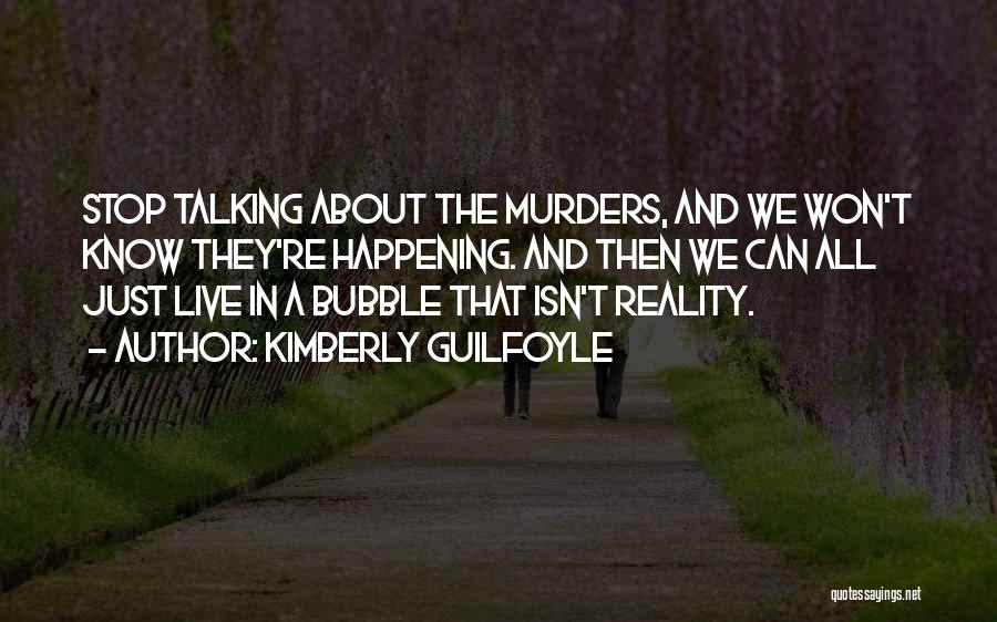Kimberly Guilfoyle Quotes: Stop Talking About The Murders, And We Won't Know They're Happening. And Then We Can All Just Live In A
