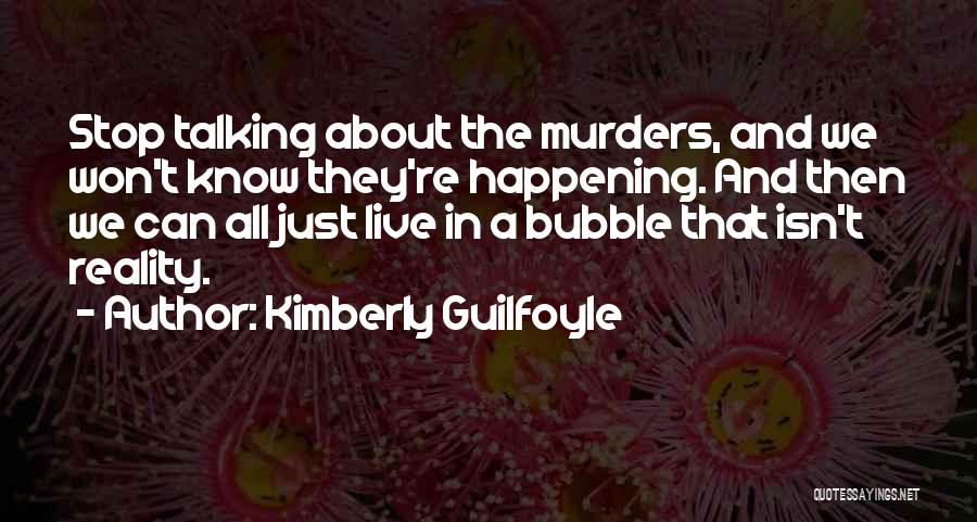 Kimberly Guilfoyle Quotes: Stop Talking About The Murders, And We Won't Know They're Happening. And Then We Can All Just Live In A