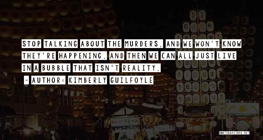 Kimberly Guilfoyle Quotes: Stop Talking About The Murders, And We Won't Know They're Happening. And Then We Can All Just Live In A