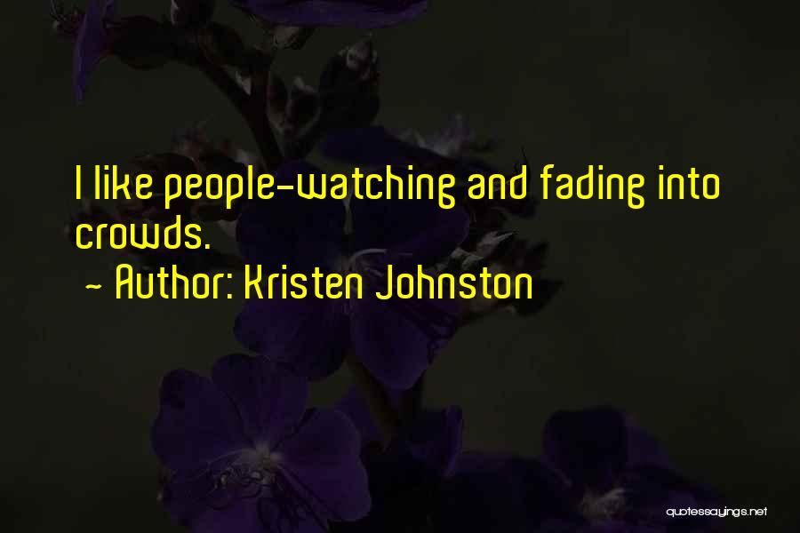 Kristen Johnston Quotes: I Like People-watching And Fading Into Crowds.