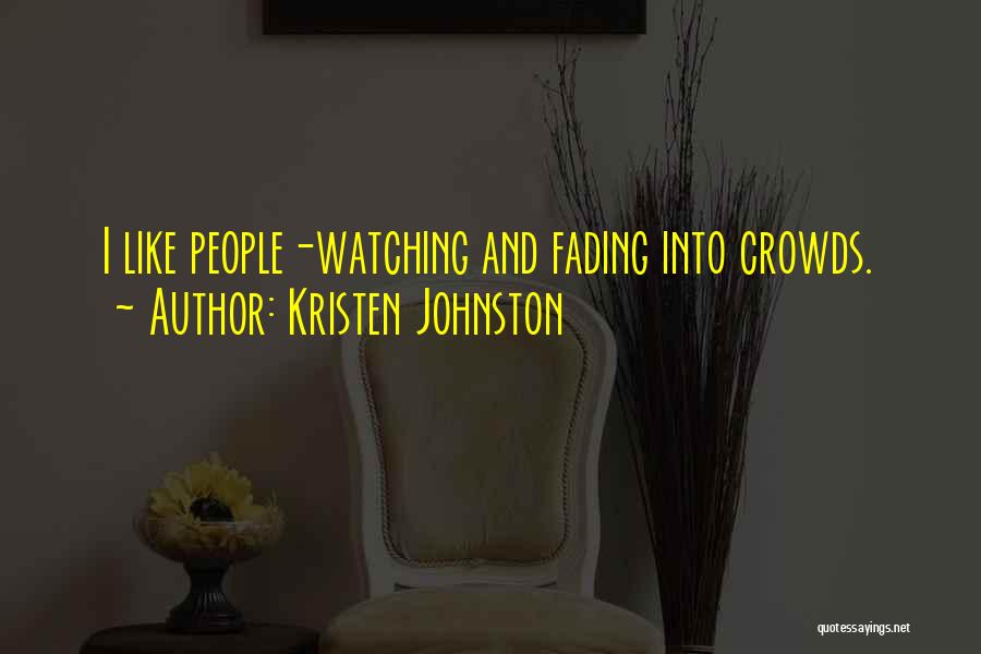 Kristen Johnston Quotes: I Like People-watching And Fading Into Crowds.